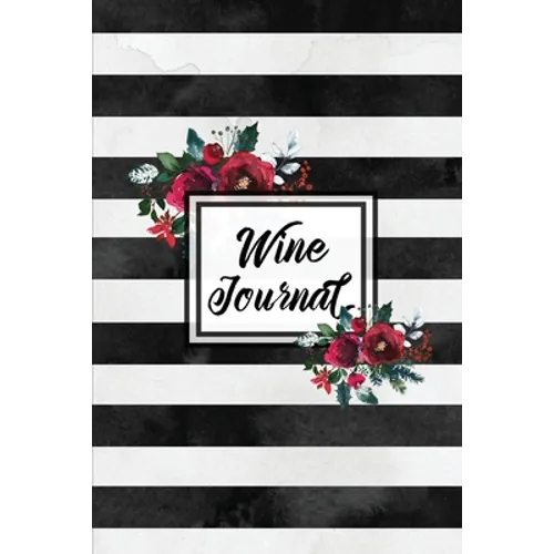 Wine Journal: Tasting Wines Notebook, Personal Review Log Notes Pages, Write & Record Taste Rating, Wine Lovers Gift, Book