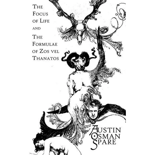 The Focus of Life: and The Formulae of Zos vel Thanatos