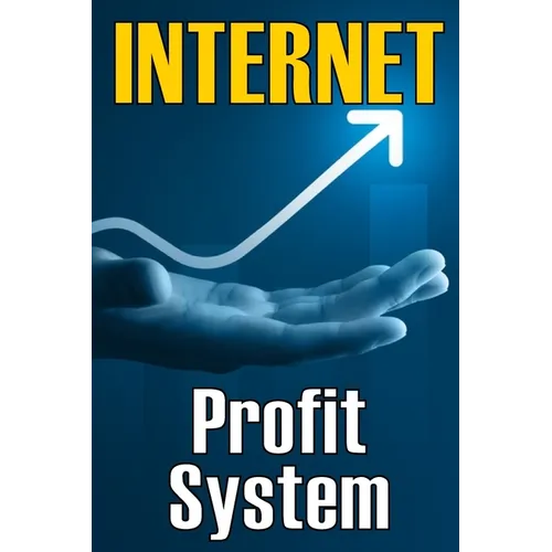 Internet Profit System: How to Make the Internet Work for You! Using This Guide to Begin an Online Business