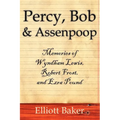 Percy, Bob and Assenpoop: Memories of Wyndham Lewis, Robert Frost, and Ezra Pound