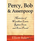 Percy, Bob and Assenpoop: Memories of Wyndham Lewis, Robert Frost, and Ezra Pound