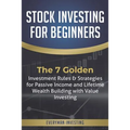Stock Investing for Beginners: The 7 Golden Investment Rules & Strategies for Passive Income and Lifetime Wealth Building with Value Investing