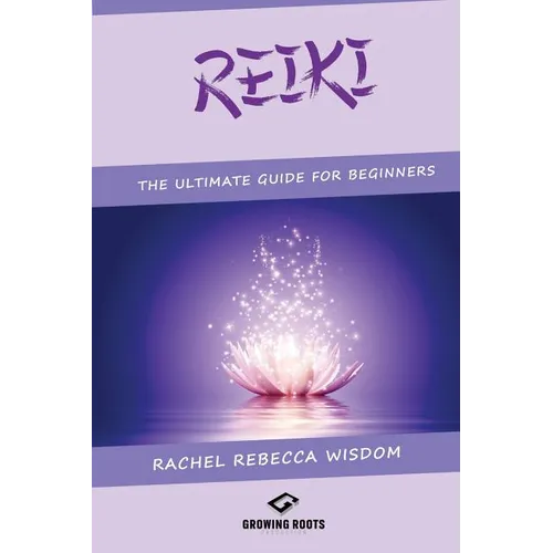 Reiki: The Ultimate Guide For Beginners