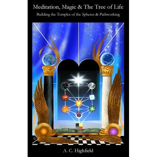 Meditation, Magic and the Tree of Life: Building the Temples of the Spheres and Pathworking