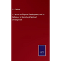 A Lecture on Physical Development, and its Relations to Mental and Spiritual Development