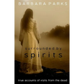 Surrounded by Spirits: true accounts of visits from the dead