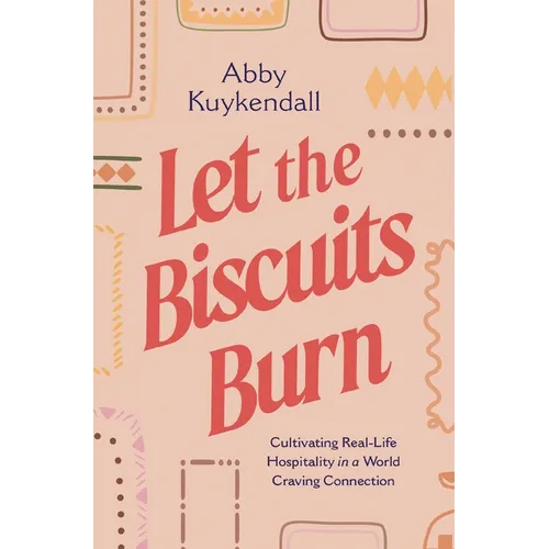 Let the Biscuits Burn: Cultivating Real-Life Hospitality in a World Craving Connection