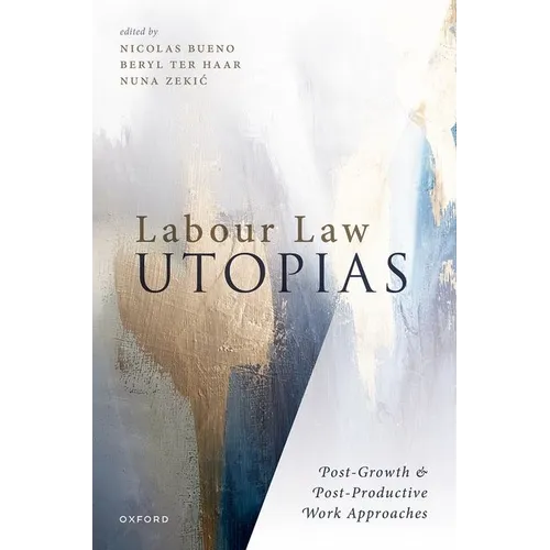 Labour Law Utopias: Post-Growth & Post-Productive Work Approaches
