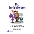 Mr. In-Between: My Life in the Middle of the Animation Revolution