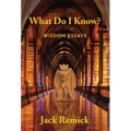 What Do I Know?: Wisdom Essays