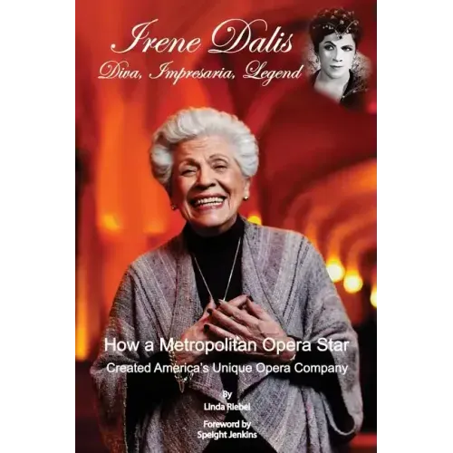 Irene Dalis: Diva, Impresaria, Legend