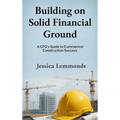 Building on Solid Financial Ground: A CFO's Guide to Commercial Construction Success