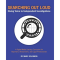 Searching Out Loud: Giving Voice to Independent Investigations: Complete Works