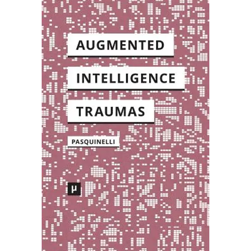 Alleys of Your Mind: Augmented Intelligence and Its Traumas