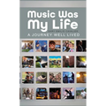 Music Was My Life: A Journey Well Lived