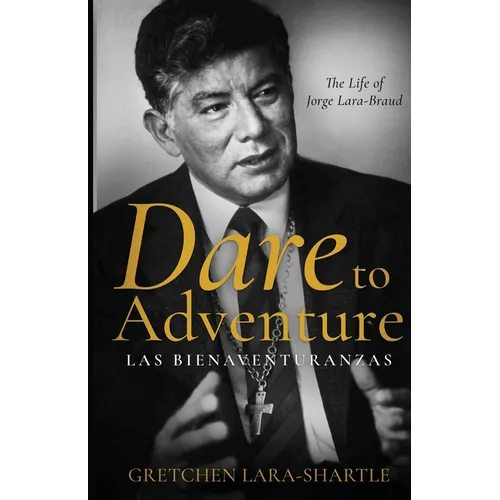 Dare to Adventure, Las Bienaventuranzas: The Life of Jorge Lara-Braud