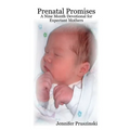 Prenatal Promises: A Nine Month Devotional for Expectant Mothers