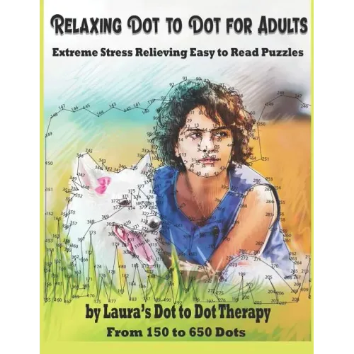 Relaxing Dot to Dot for Adults Extreme Stress Relieving Easy to Read Puzzles: From 150 to 650 Dots