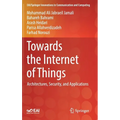 Towards the Internet of Things: Architectures, Security, and Applications