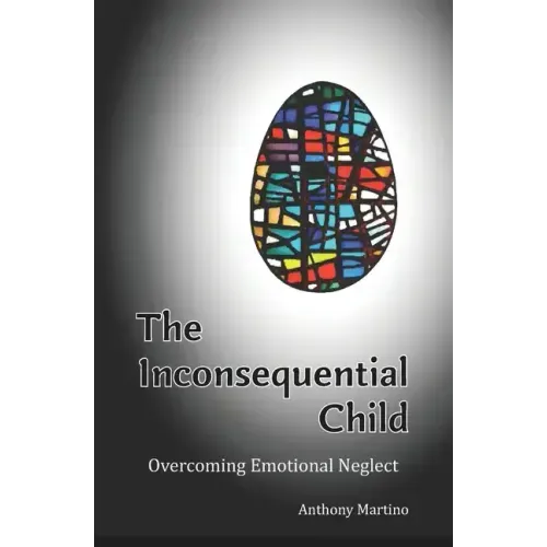 The Inconsequential Child: Overcoming Emotional Neglect