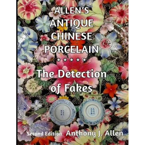 Allen's Antique Chinese Porcelain ***The Detection of Fakes***: Second Edition