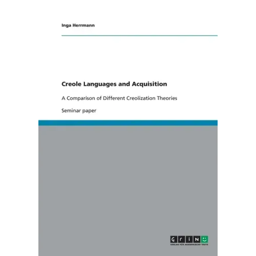 Creole Languages and Acquisition: A Comparison of Different Creolization Theories