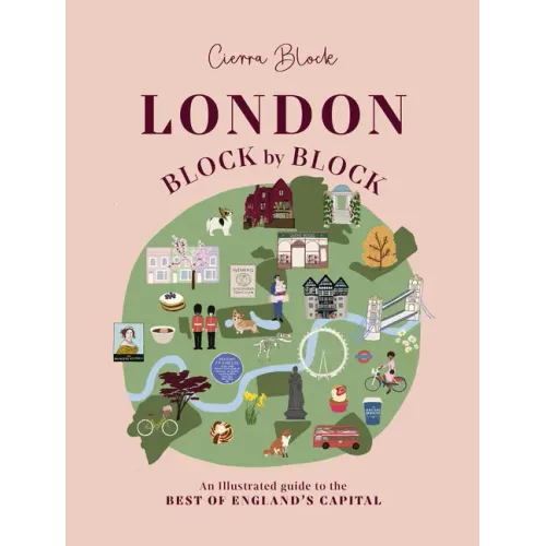 London, Block by Block: An Illustrated Guide to the Best of England's Capital