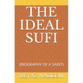 The Ideal Sufi: (biography of a Saint)