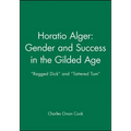 Horatio Alger: Gender and Success in the Gilded Age: Ragged Dick and Tattered Tom