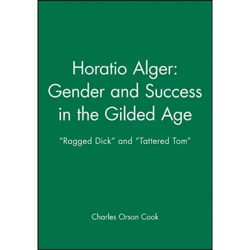 Horatio Alger: Gender and Success in the Gilded Age: Ragged Dick and Tattered Tom