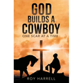 God Builds A Cowboy: One Scar At A Time