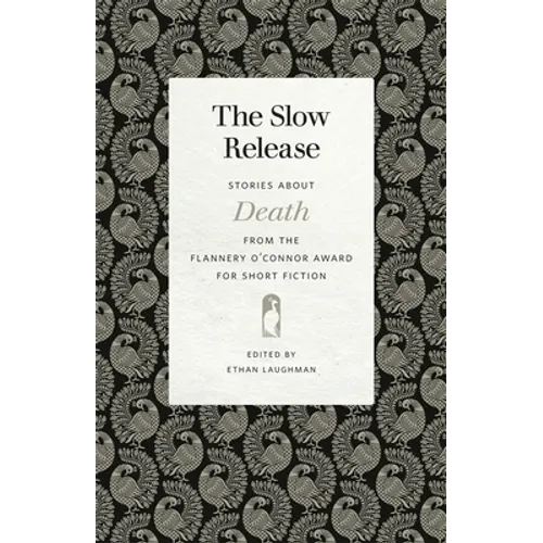The Slow Release: Stories about Death from the Flannery O'Connor Award for Short Fiction