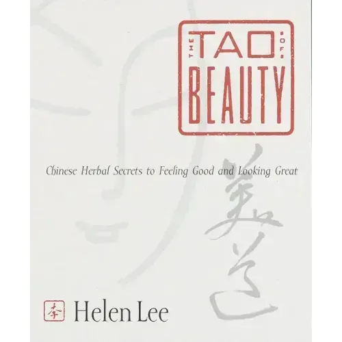 The Tao of Beauty: Chinese Herbal Secrets to Feeling Good and Looking Great