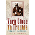 Very Close to Trouble: The Johnny Grant Memoir