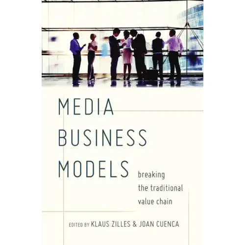 Media Business Models: Breaking the Traditional Value Chain