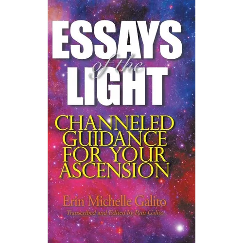 Essays of the Light: Channeled Guidance for Your Ascension
