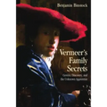 Vermeer's Family Secrets: Genius, Discovery, and the Unknown Apprentice