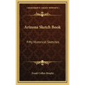 Arizona Sketch Book: Fifty Historical Sketches