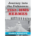 Journey to the Unknown: 1982, HMS Hermes