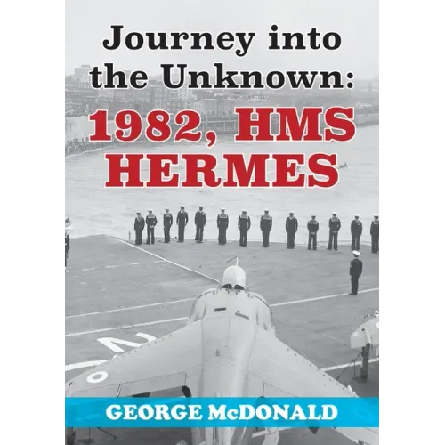 Journey to the Unknown: 1982, HMS Hermes