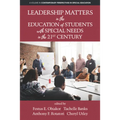 Leadership Matters in the Education of Students with Special Needs in the 21st Century