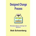 Designed Change Process: Managing Stress, Feelings and Behavior