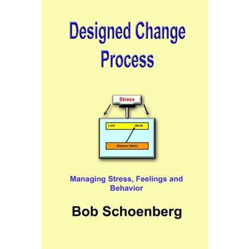 Designed Change Process: Managing Stress, Feelings and Behavior