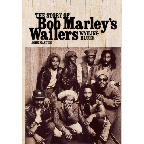 Wailing Blues: The Story of Bob Marley's Wailers
