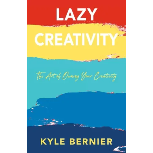 Lazy Creativity: The Art of Owning Your Creativity