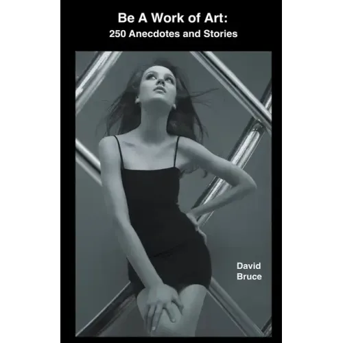 Be a Work of Art: 250 Anecdotes and Stories