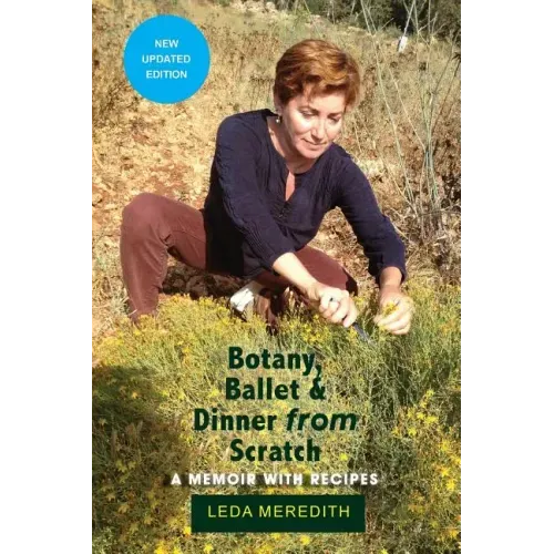 Botany, Ballet & Dinner From Scratch: A Memoir with Recipes
