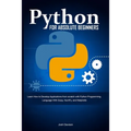Python for Absolute Beginners: Learn How to Develop Applications from scratch with Python Programming Language With Scipy, NumPy, and Matplotlib