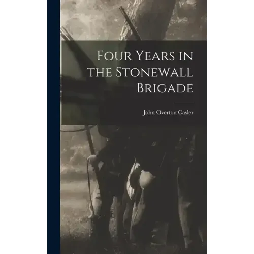 Four Years in the Stonewall Brigade