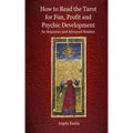 How to Read the Tarot for Fun, Profit and Psychic Development for Beginners and Advanced Readers